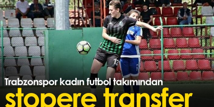 Trabzonspor kadın futbol takımından stoper takviyesi