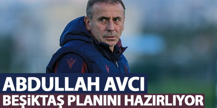 Abdullah Avcı, Beşiktaş planlarını hazırlıyor