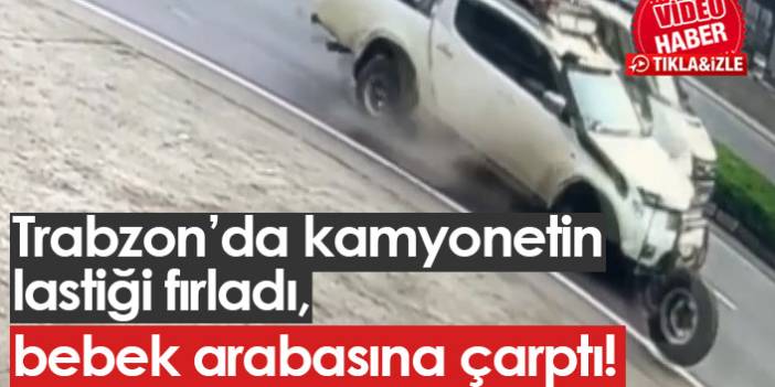 Trabzon'da kamyonetten fırlayan lastik bebek arabasına çarptı