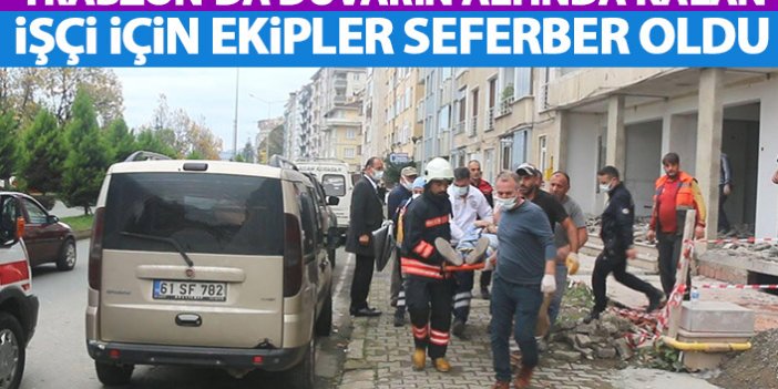 Trabzon'da duvarın altında kalan işçi için ekipler seferber oldu