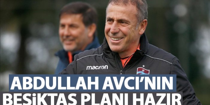 Abdullah Avcı'nın Beşiktaş planı hazır