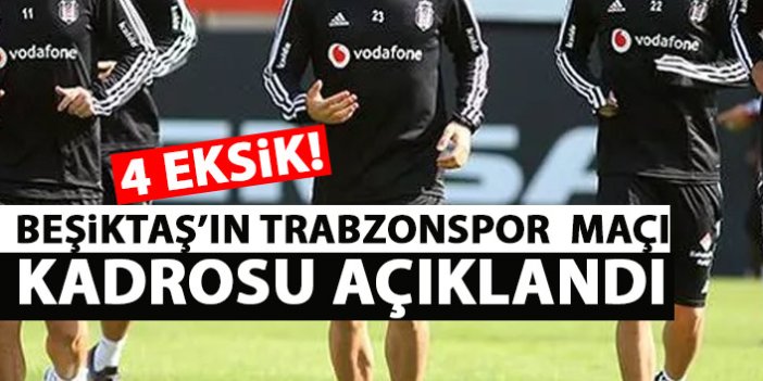 Beşiktaş'ın Trabzonspor kadrosu açıklandı! 4 eksik!