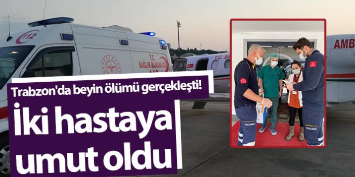 Trabzon'da beyin ölümü gerçekleşti! İki hastaya umut olacak