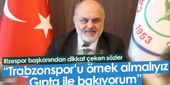 Rizespor Başkanı Kıran: Trabzonspor'u örnek almalıyız
