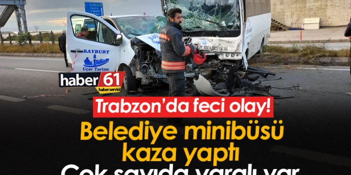 Trabzon belediye minibüsü kaza yaptı, yaralılar var!