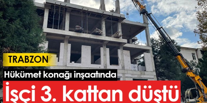 Trabzon'da işçi 3. kattan düştü