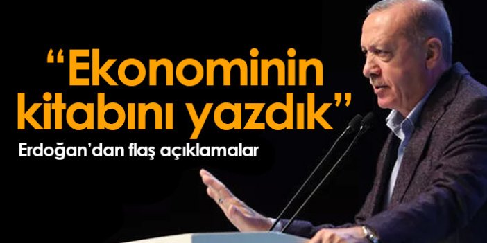 Erdoğan'dan flaş açıklamalar: Ekonominin kitabını yazdık