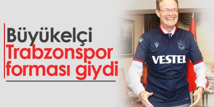 Büyükelçi Nikolaus Meyer-Landrut Trabzonspor forması giydi
