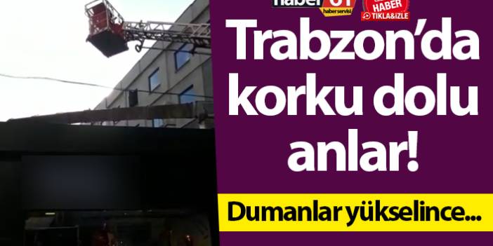 Trabzon’da korku dolu anlar! Dumanlar yükselince…