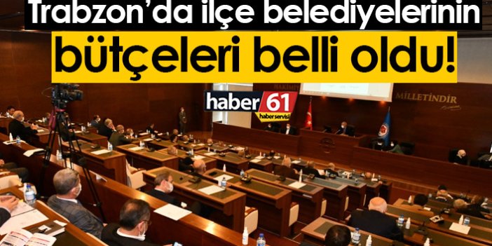 Trabzon'da ilçe belediyelerinin bütçeleri belli oldu