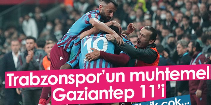 Trabzonspor'un muhtemel Gaziantep 11'i