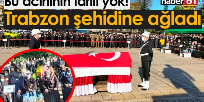 Trabzon şehit polis Yusuf Ceylan'a ağladı