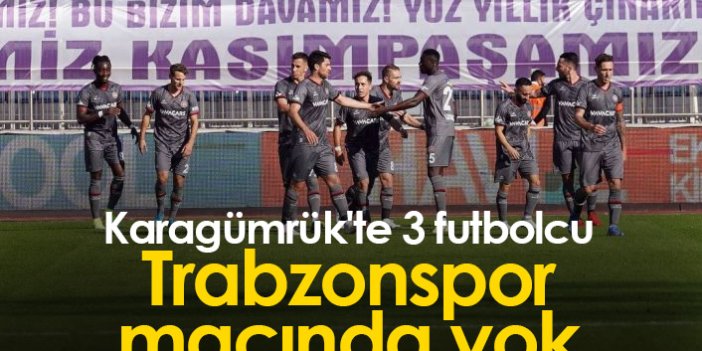 Karagümrük'te 3 futbolcu Trabzonspor maçında yok