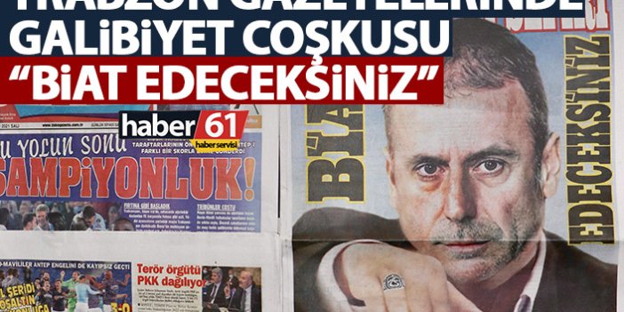 Trabzon Gazetelerinde galibiyet coşkusu: Biat edeceksiniz!