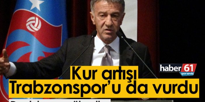 Dövizi artışı Trabzonspor'u da vurdu!