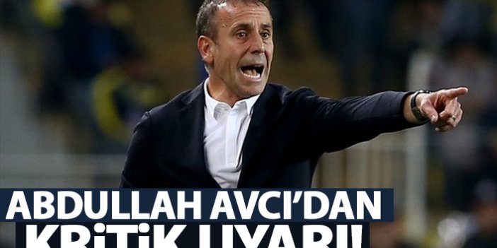 Abdullah Avcı'dan futbolcularına uyarı
