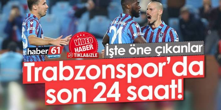 Trabzonspor'da son 24 saat - 24.11.2021