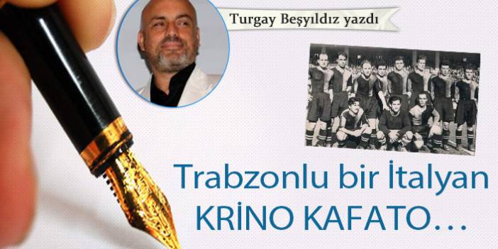 Trabzonlu bir İtalyan Krino Kafato…
