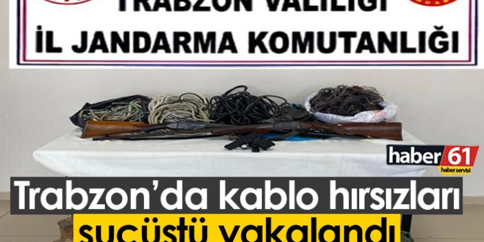 Trabzon'da kablo hırsızları suçüstü yakalandı