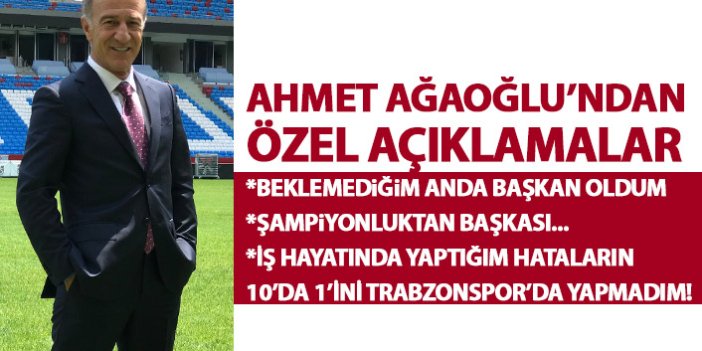 Ahmet Ağaoğlu: Beklemediğim anda başkan oldum