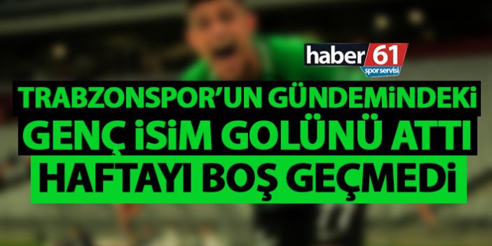 Trabzonspor’un gündemindeki isim golünü attı