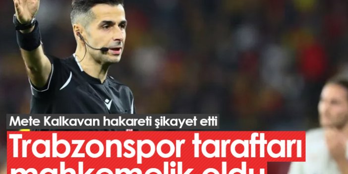 Hakem Mete Kalkavan Trabzonspor taraftarını şikayet etti!