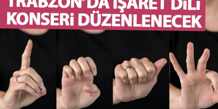Trabzon'da işaret dili konseri düzenlenecek
