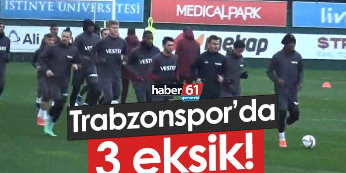 Trabzonspor'da 3 eksikli idman!