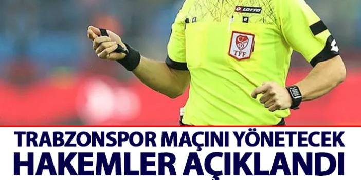 Trabzonspor'un maçını yönetecek hakemler açıklandı