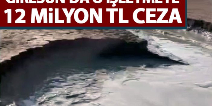 Giresun'da atık su barajı patlayan işletmeye 12 Milyon TL ceza
