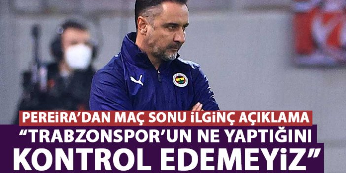 Fenerbahçe'nin hocasının aklı Trabzonspor'da: Ne yaptıklarını kontrol edemeyiz!