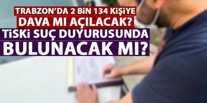 Flaş iddia! Trabzon’da kaçak su kullananlara dava mı açılıyor?