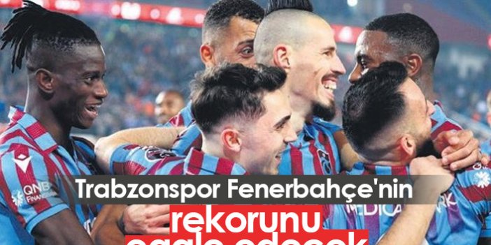 Trabzonspor Fenerbahçe'nin rekorunu egale edecek