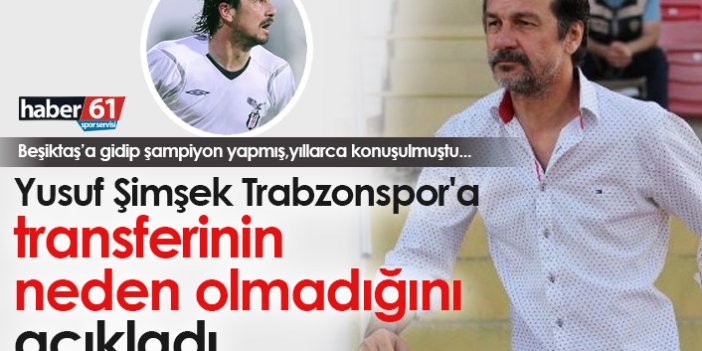 Yusuf Şimşek Trabzonspor'a transferinin neden olmadığını açıkladı