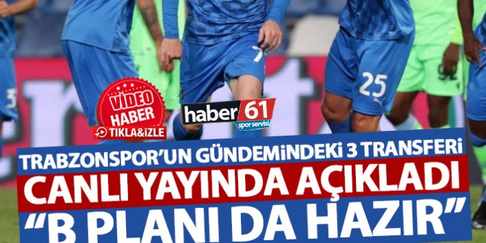 Canlı yayında açıkladı: Trabzonspor'da 3 oyuncu gündemde