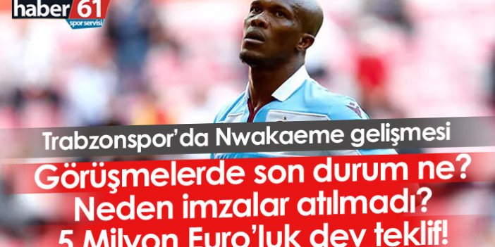Trabzonspor’da Nwakaeme gelişmesi! Neden hala imzalamadı?