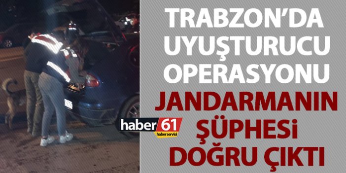 Trabzon’da jandarmanın şüphesi doğru çıktı! Uyuşturucu ile yakalandı