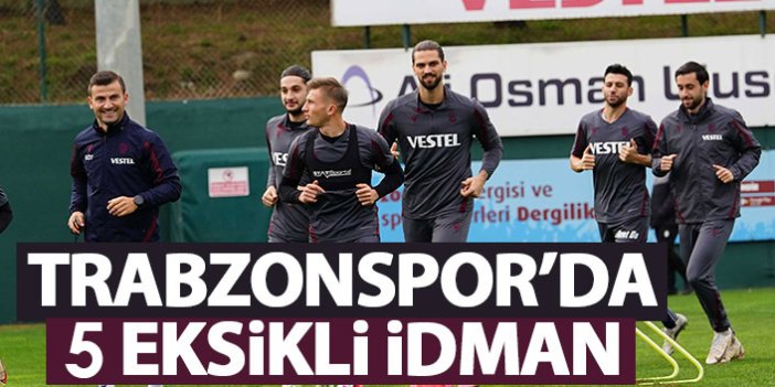 Trabzonspor’da 5 eksikli idman