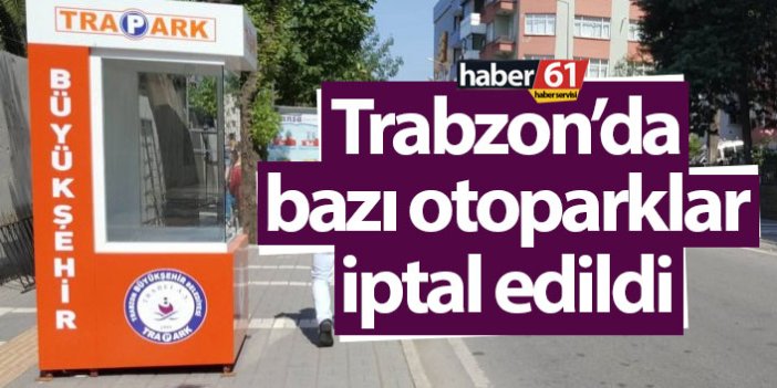 Trabzon'da bazı otoparklar iptal edildi