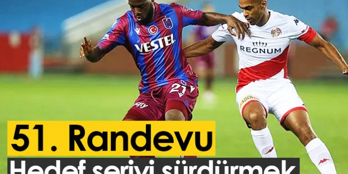 Trabzonspor Antalya'da seriyi sürdürmek istiyor