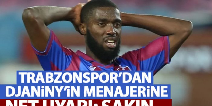 Trabzonspor'dan Djaniny'in menajerine net talimat: Kesinlikle...