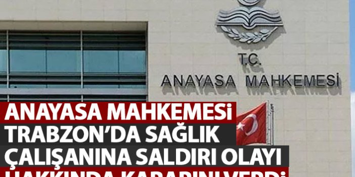 AYM Trabzon'da  sağlık çalışanına şiddet hakkında kararını verdi