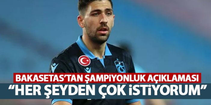 Trabzonspor'un yıldızı Bakasetas: Şampiyonluğu her şeyden çok istiyorum