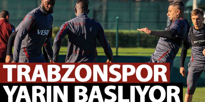 Trabzonspor yarın başlıyor