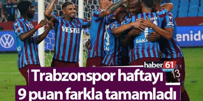 Trabzonspor haftayı 9 puan farkla tamamladı