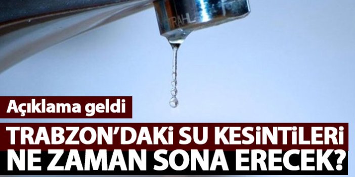 Trabzon’da su kesintisi ne zaman sona erecek?