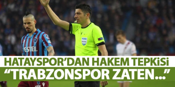 Hatayspor'dan hakem tepkisi: Trabzonspor zaten...