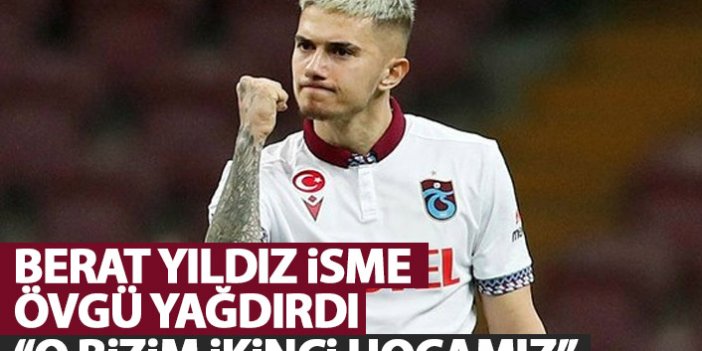 Berat'tan Trabzonspor'un yıldızına övgü dolu sözler: O bizim ikinci hocamız
