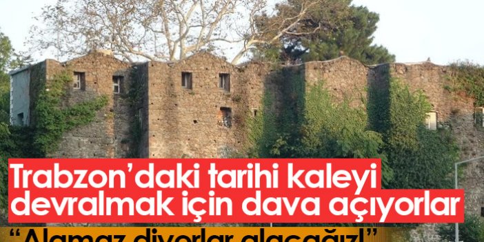 Trabzon'daki Güzelhisar Kalesi'ni alabilmek için dava açıyorlar!