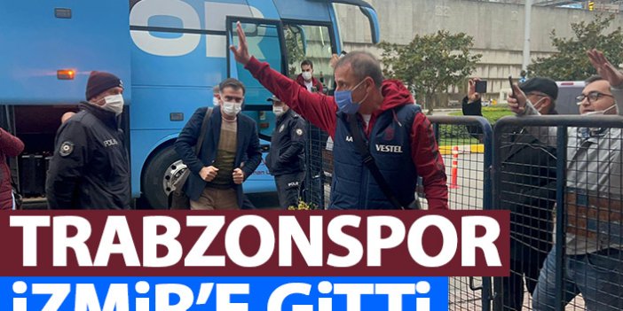 Trabzonspor İzmir'e gitti